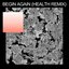 Begin Again (Health Remix) - Single