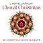 Choral Christmas - 30 Christmas Choir Classics