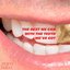 THE BEST WE CAN WITH THE TEETH WE'VE GOT