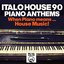 Italo House 90 : Piano Anthems (When Piano Means... House Music!!)
