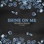 Shine On Me