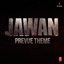 Jawan Prevue Theme