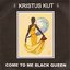 Come To Me Black Queen