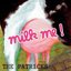 milk me!