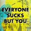 Everyone Sucks But You - Single