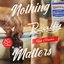 Nothing Really Matters