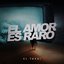 El Amor Es Raro