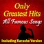 Only Greatest Hits: All Famous Songs (Including Karaoke Version)