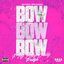 Bow Bow Bow (F My Baby Daddy Freestyle)