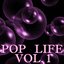 Pop Life Vol.1