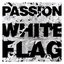 Passion: White Flag