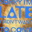Sorry I'm Late, I Didn't Want To Come - Single