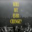 Will We Ever Change?