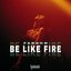 Be Like Fire