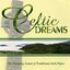 Celtic Dreams - The Haunting Sounds Of Traditional Irish Pipes