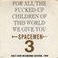 For All The Fucked-Up Children Of The World, We Give You Spacemen 3