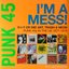 Punk 45: I'm A Mess! D-I-Y Or Die! Art, Trash & Neon – Punk 45s In The UK 1977-78