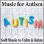 Music for Autism: Soft Music to Calm & Relax