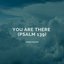 You Are There (Psalm 139)