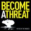 Become a Threat