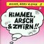 Himmel, Arsch und Zwirn