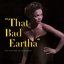 That Bad Eartha