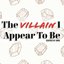 The Villain I Appear to Be
