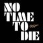 Everything I Wanted / No Time To Die