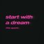 start with a dream (the spark)