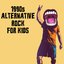 1990s Alternative Rock For Kids