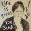 Life Is Great You Suck - Single