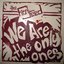 We Are the Only Ones