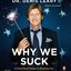 Why We Suck: A Feel Good Guide to Staying Fat, Loud, Lazy and Stupid (Abridged)