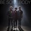 Be Somebody