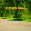 Let's Run Away - Single