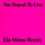 You Stayed / To Live (Ela Minus Remix)