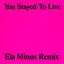 You Stayed / To Live (Ela Minus Remix)