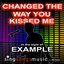 Changed The Way You Kiss Me (In the style of Example)