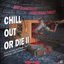 Chill Out Or Die II