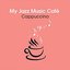 My Jazz Music Café  - Cappuccino