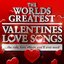 World's Greatest Valentines Day Love Songs - The Only Love Album You'll Ever Need (Deluxe Version)