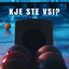 Kje Ste Vsi?