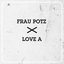 Frau Potz / Love A