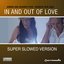 In And Out Of Love (Super Slowed Version)