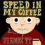 Speed in My Coffee