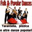 Folk & Popular Dances - Tarantella, pizzica e altre danze popolari