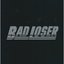 BAD LOSER