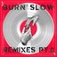 Burn Slow Remixes Pt. II