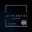 Let Me Breathe [Explicit]