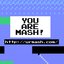 YOU ARE MASH!